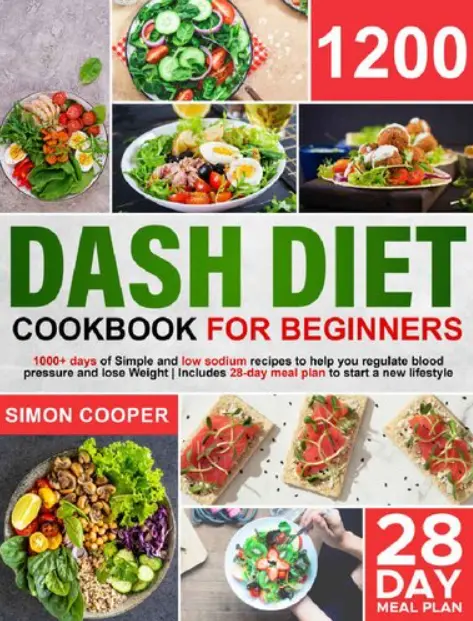 Dash Diet Cookbook: 1200 Days of Simple & Low sodium Recipes to Help you Regulate Blood Pressure & Lose Weight